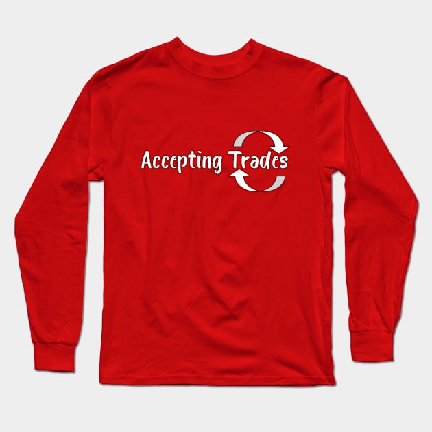 Accepting Trades Long Sleeve T-Shirt by DuskEyesDesigns